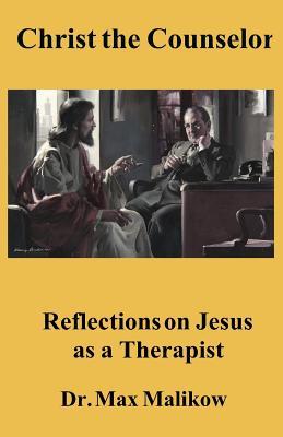 Read Christ the Counselor: Reflections on Jesus as a Therapist - Max Malikow | PDF