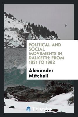Download Political and Social Movements in Dalkeith: From 1831 to 1882 - Alexander Mitchell file in PDF