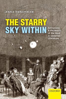 Read The Starry Sky Within: Astronomy and the Reach of the Mind in Victorian Literature - Anna Henchman | PDF