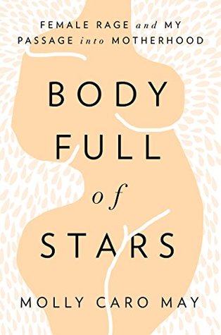 Download Body Full of Stars: Female Rage and My Passage into Motherhood - Molly Caro May | PDF