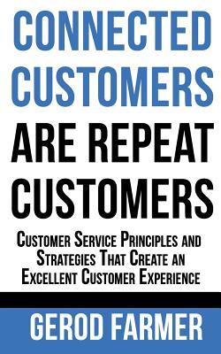 Download Connected Customers are Repeat Customers: Customer Service Principles and Strategies That Create an Excellent Customer Experience - Gerod Farmer file in PDF