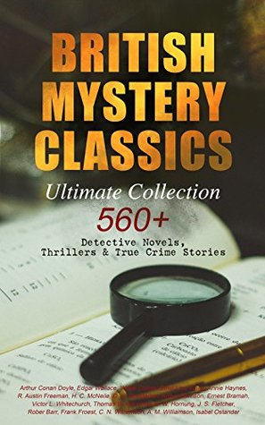 Read British Mystery Classics - Ultimate Collection: 560  Detective Novels, Thrillers & True Crime Stories: Complete Sherlock Holmes, Father Brown, Four Just  Cases, Max Carrados Stories and many more - Edgar Wallace | ePub