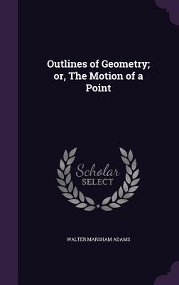 Download Outlines of Geometry; Or, the Motion of a Point - Walter Marsham Adams | ePub