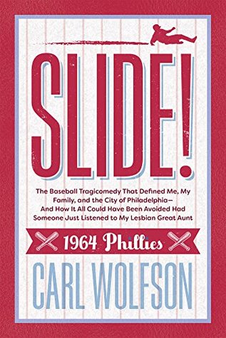 Full Download Slide!: The Baseball Tragicomedy That Defined Me, My Family, and the City of Philadelphia— And How It All Could Have Been Avoided Had Someone Just Listened to My Lesbian Great Aunt - Carl Wolfson | PDF