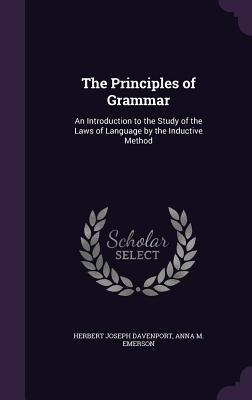 Download The Principles of Grammar: An Introduction to the Study of the Laws of Language by the Inductive Method - Herbert Joseph Davenport file in PDF