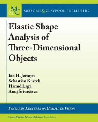 Full Download Elastic Shape Analysis of Three-Dimensional Objects - Ian H Jermyn file in ePub