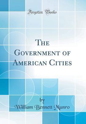 Read The Government of American Cities (Classic Reprint) - William Bennett Munro | PDF