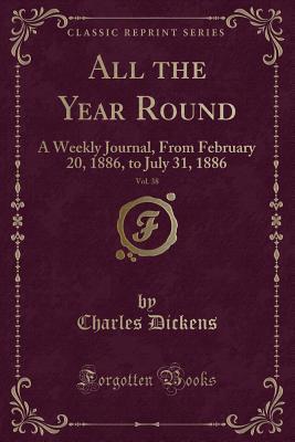 Read All the Year Round, Vol. 38: A Weekly Journal, from February 20, 1886, to July 31, 1886 (Classic Reprint) - Charles Dickens file in PDF