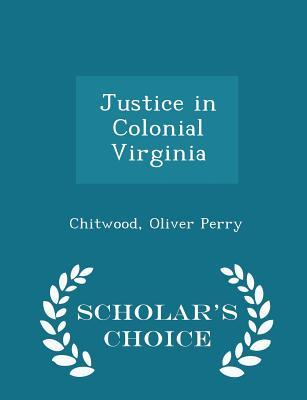 Download Justice in Colonial Virginia - Scholar's Choice Edition - Chitwood Oliver Perry file in ePub