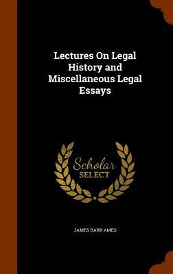 Read Online Lectures on Legal History and Miscellaneous Legal Essays - James Barr Ames file in PDF