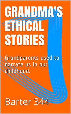 Read Online Grandma's Ethical Stories: Grandparents used to narrate us in our childhood. - Barter 344 | ePub