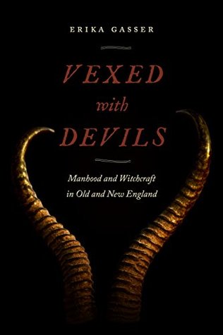 Read Vexed with Devils: Manhood and Witchcraft in Old and New England (Early American Places) - Erika Gasser file in ePub
