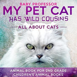 Read Online My Pet Cat Has Wild Cousins: All About Cats - Animal Book for 2nd Grade   Children's Animal Books - Baby Professor file in ePub
