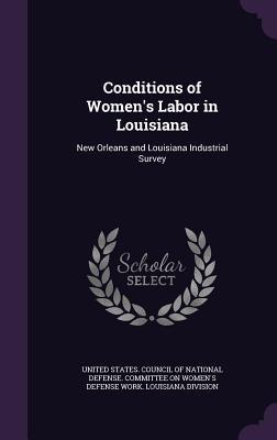 Read Conditions of Women's Labor in Louisiana: New Orleans and Louisiana Industrial Survey - United States Council of National Defense | PDF