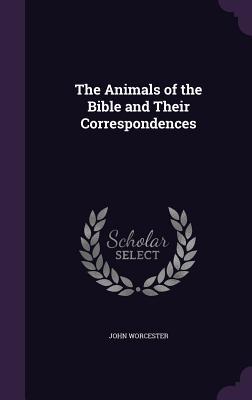 Read The Animals of the Bible and Their Correspondences - John Worcester file in PDF