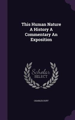 Download This Human Nature a History a Commentary an Exposition - Charles Duff file in PDF
