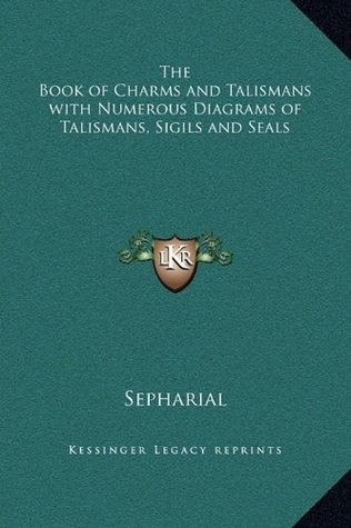 Read Online The Book of Charms and Talismans with Numerous Diagrams of Talismans, Sigils and Seals - Sepharial file in PDF