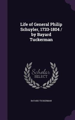 Read Online Life of General Philip Schuyler, 1733-1804 / By Bayard Tuckerman - Bayard Tuckerman | ePub