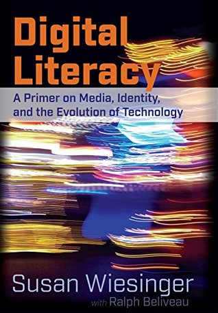 Download Digital Literacy: A Primer on Media, Identity, and the Evolution of Technology - Ralph Beliveau | ePub