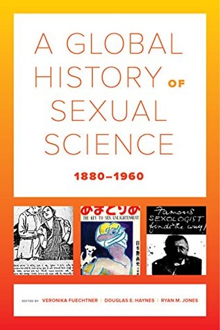 Read Online A Global History of Sexual Science, 1880–1960 (California World History Library Book 26) - Veronika Fuechtner file in PDF