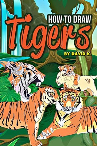 Full Download How to Draw Tigers: The Step-by-Step Tiger Drawing Book - David K. | PDF