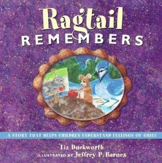 Read Online Ragtail Remembers: A Story That Helps Children Understand Feelings of Grief - Liz Duckworth | ePub