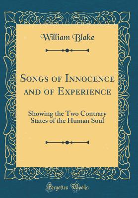 Read Online Songs of Innocence and of Experience: Showing the Two Contrary States of the Human Soul (Classic Reprint) - William Blake | ePub
