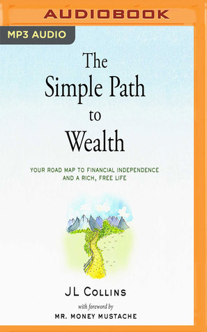 Read The Simple Path to Wealth: Your road map to financial independence and a rich, free life - J.L. Collins | PDF