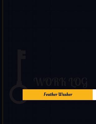 Read Online Feather Washer Work Log: Work Journal, Work Diary, Log - 131 pages, 8.5 x 11 inches - Key Work Logs | PDF