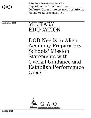 Read Online Military Education: Dod Needs to Align Academy Preparatory Schools' Mission Statements with Overall Guidance and Establish Performance Goals - U.S. Government Accountability Office file in ePub