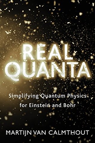Full Download Real Quanta: Simplifying Quantum Physics for Einstein and Bohr - Martijn van Calmthout | ePub