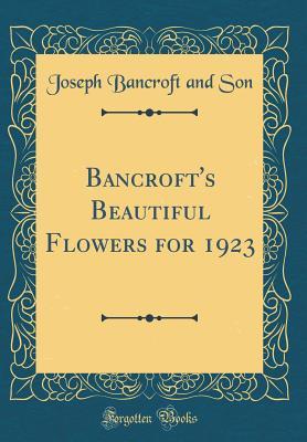 Full Download Bancroft's Beautiful Flowers for 1923 (Classic Reprint) - Joseph Bancroft and Son | PDF