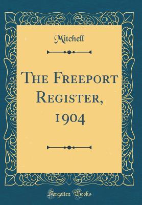 Full Download The Freeport Register, 1904 (Classic Reprint) - Harry Edward Mitchell | ePub
