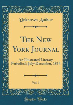 Download The New York Journal, Vol. 3: An Illustrated Literary Periodical; July-December, 1854 (Classic Reprint) - Unknown file in PDF