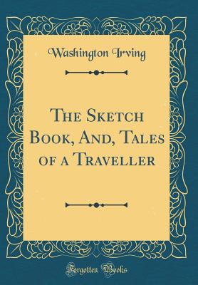 Read The Sketch Book, And, Tales of a Traveller (Classic Reprint) - Washington Irving | ePub
