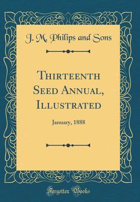 Full Download Thirteenth Seed Annual, Illustrated: January, 1888 (Classic Reprint) - J M Philips and Sons | PDF