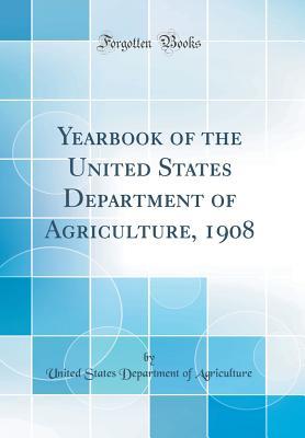 Read Yearbook of the United States Department of Agriculture, 1908 (Classic Reprint) - U.S. Department of Agriculture | ePub