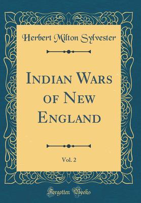 Download Indian Wars of New England, Vol. 2 (Classic Reprint) - Herbert Milton Sylvester file in ePub