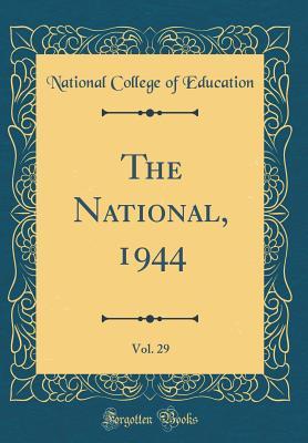 Full Download The National, 1944, Vol. 29 (Classic Reprint) - National College of Education | ePub