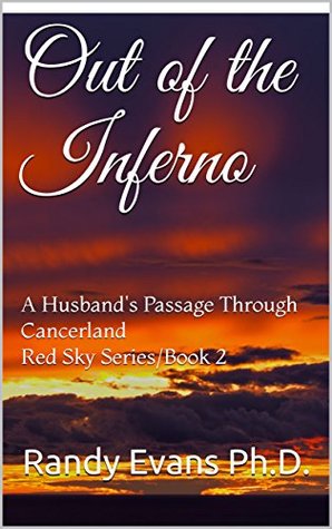 Read Out of the Inferno: A Husband's Passage Through Cancerland Red Sky Series/Book 2 - Randy Evans file in PDF