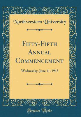 Read Fifty-Fifth Annual Commencement: Wednesday, June 11, 1913 (Classic Reprint) - Northwestern University | ePub