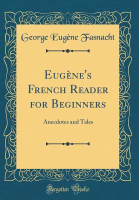 Download Eug�ne's French Reader for Beginners: Anecdotes and Tales (Classic Reprint) - George Eugène-Fasnacht file in PDF