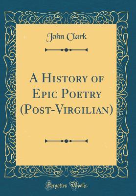 Download A History of Epic Poetry (Post-Virgilian) (Classic Reprint) - John Clark | ePub