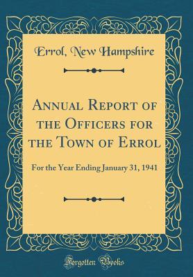Download Annual Report of the Officers for the Town of Errol: For the Year Ending January 31, 1941 (Classic Reprint) - Errol New Hampshire file in PDF