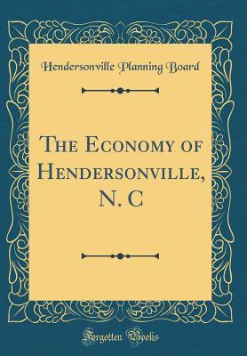 Full Download The Economy of Hendersonville, N. C (Classic Reprint) - Hendersonville Planning Board | PDF