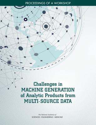 Download Challenges in Machine Generation of Analytic Products from Multi-Source Data: Proceedings of a Workshop - The National Academies of Sciences Engineering and Medicine file in ePub