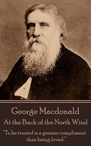 Read Online At the Back of the North Wind: “To be trusted is a greater compliment than being loved.” - George MacDonald | PDF
