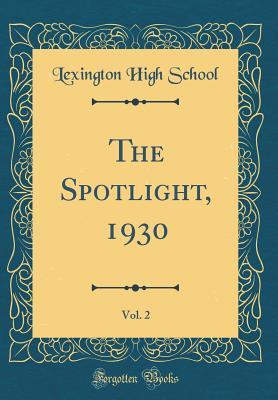 Full Download The Spotlight, 1930, Vol. 2 (Classic Reprint) - Lexington High School | ePub