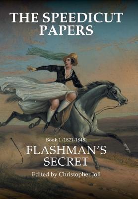 Read Online The Speedicut Papers: Book 1 (1821-1848): Flashman's Secret - Christopher Joll file in PDF