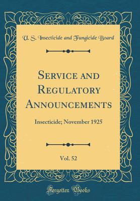Read Service and Regulatory Announcements, Vol. 52: Insecticide; November 1925 (Classic Reprint) - U S Insecticide and Fungicide Board file in ePub